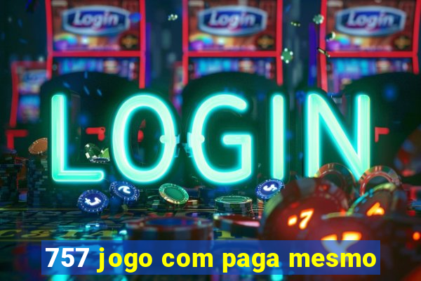 757 jogo com paga mesmo